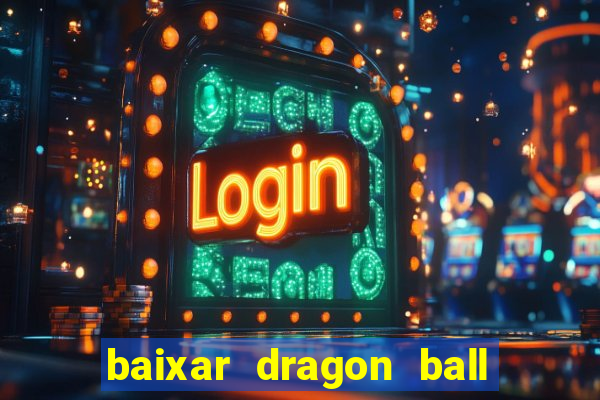 baixar dragon ball super dublado